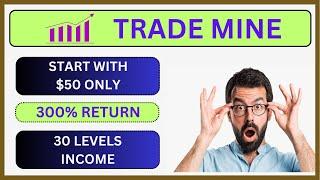 TRADE MINE | FOREX TRADING | TRADEMINE FULL PLAN | 300% RETURN | DAILY PROFIT | 30 LEVELS INCOME