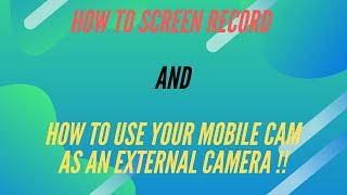 How to Screen Record | How to use your Mobile Cam as an external camera !!