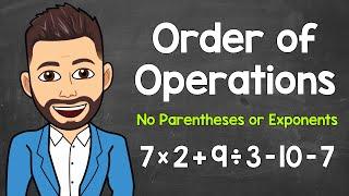 Order of Operations (No Parentheses or Exponents) | PEMDAS | Math with Mr. J