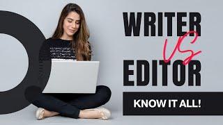 4 differences between a content writer and a content editor