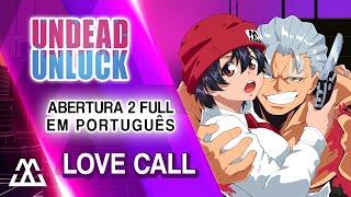 UNDEAD UNLUCK Abertura 2 Completo em Português - Love Call (PT-BR)