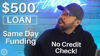 $500. Loan with NO CREDIT CHECK - SAME DAY FUNDING!