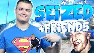 Seized + Friends (Funny Moments)