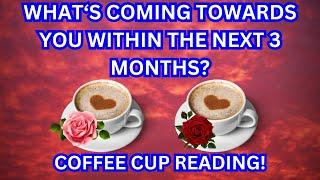 What’s Coming Towards You Within The Next 3 Months?Coffee Cup Reading