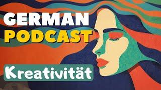 Nutze DEIN kreatives Potential! | EP 10 | Deutscher Podcast | B1 -B2