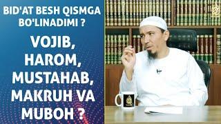 Bid'at besh qismga bo'linadimi ? Vojib, harom, mustahab, makruk va muboh ?