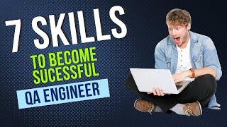 7 skills to become a successful QA Engineer | Software Engineer in Test