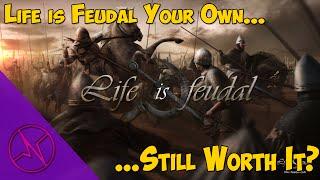 Life Is Feudal: Your Own...Still Worth It?