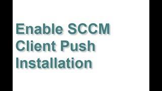 Enable SCCM Client Push Installation
