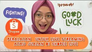 PERALATAN YANG DIBUTUHIN BUAT LIVE STREAMING DI SHOPEE ATAU JUALAN DI SHOPEE LIVE #shopeelive