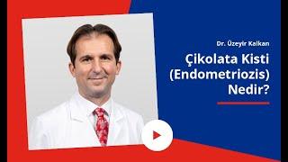 Çikolata Kisti Nedir? Belirtileri Nedir? Nasıl Tedavi Edilir? | Doç. Dr. Üzeyir Kalkan