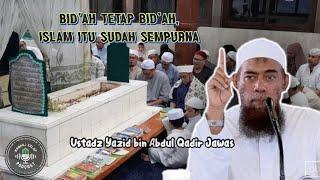 BID’AH TETAP BID’AH, ISLAM ITU SUDAH SEMPURNA - USTADZ YAZID BIN ABDUL QADIR JAWAS