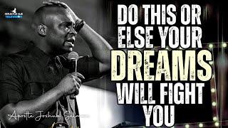 YOUR DREAMS WILL FIGHT YOU UNTIL YOU DO THIS TO SEE BY GOD - APOSTLE JOSHUA SELMAN