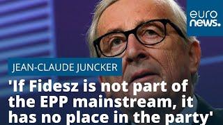 'If Fidesz is not part of the EPP mainstream, it has no place in the party,' says Juncker