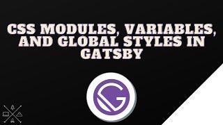 CSS Modules, Variables, and Global Styles in Gatsby