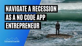 How to Navigate a Recession as a No Code App Founder