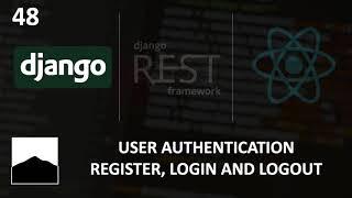 48 - User Authentication - Register, Login and Logout - Django | DRF | React w. Data Analysis