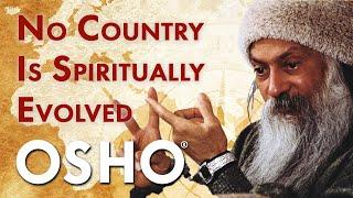 OSHO: No Country Is Spiritually Evolved