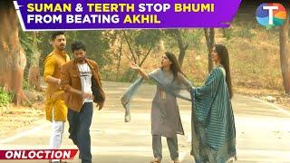 Suman Indori update: Bhumi BLAMES Akhil for her brother’s death & beats him; Suman-Teerth STOP her!