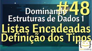 Estruturas de Dados 1 - #48 Listas Encadeadas - Definição dos Tipos