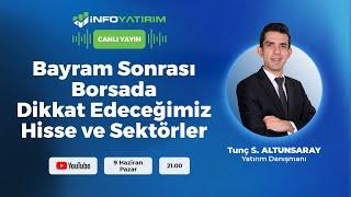 Bayram Sonrası Dikkat Edeceğimiz Hisse ve Sektörler | Tunç Safa Altunsaray | İnfo Yatırım