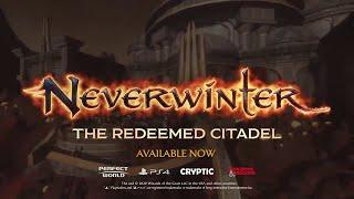 Neverwinter The Redeemed Citadel / Launch Trailer  / PS4 / PC / Xbox