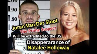 The prime suspect in the disappearance of Natalee Ann Holloway in Aruba will be extradited to the US