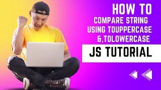 How to comparison String Using  toLowercase & toUppercase Tutorial || Learn Javascript Programming