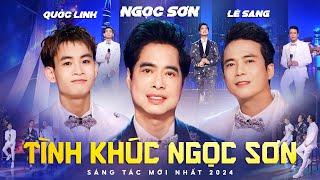 Tình Khúc Ngọc Sơn - Ngọc Sơn ft Lê Sang ft Quốc Linh || Sáng Tác Mới Nhất Ngọc Sơn 2024