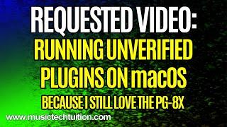 Requested Videos: Running Unverified Plugins on macOS