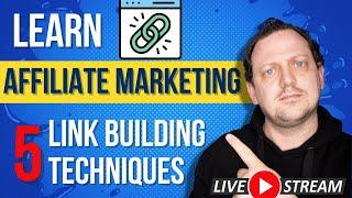 5 Link Building Techniques To Build Authority | Affiliate Marketing Livestream