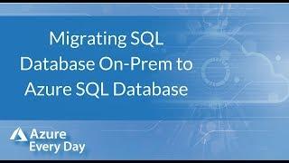 Migrating SQL Database On-Prem to Azure SQL Database