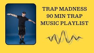 Trap Madness - 90 Min Trap Music Playlist