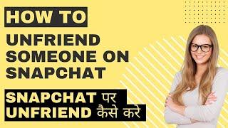 How to unfriend Someone on Snapchat | Remove Friend on Snapchat