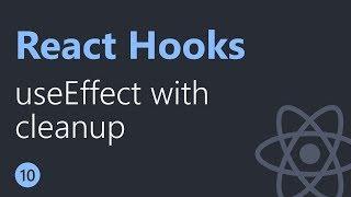 React Hooks Tutorial - 10 - useEffect with cleanup