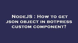 NodeJS : How to get json object in botpress custom component?