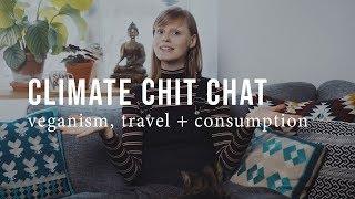 CLIMATE CHAT: VEGANISM, TRAVEL + CONSUMPTION | Good Eatings