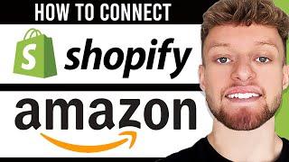 How To Connect Shopify With Amazon (Step By Step)