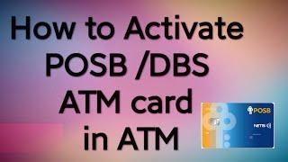 How to Activate POSB & DBS Atm Card fron Atm Machine In English