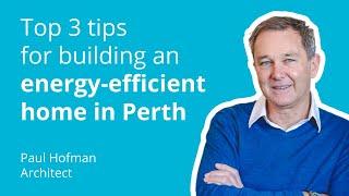 Top 3 tips for building an energy-efficient home in Perth