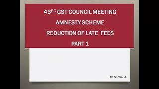 43RD GST COUNCIL MEETING AMNESTY SCHEME REDUCTION OF LATE  FEES PART 1