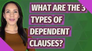 What are the 3 types of dependent clauses?