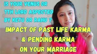 Impact of PAST LIFE KARMA & PENDING KARMA on MARRIAGE | Venus or 7th lord connected to RAHU or KETU