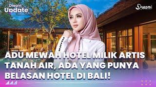 Adu Mewah Hotel Milik Artis Tanah Air, Ada yang Punya Belasan Hotel di Bali!