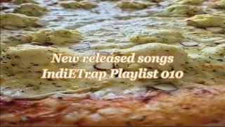 New released songs [ IndiETrap Playlist 010 ]