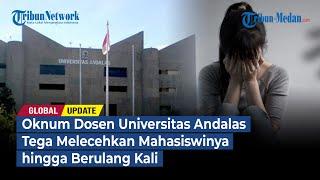 Oknum Dosen Universitas Andalas Tega Melecehkan Mahasiswinya hingga Berulang Kali | GLOBAL UPDATE