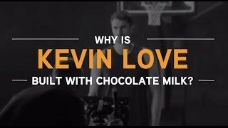 Why is Kevin Love Built with Chocolate Milk?