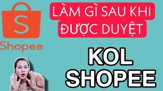 Làm gì sau khi đăng ký thành công kol shopee _affiliate shopee?