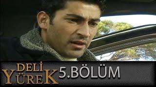 Deli Yürek 5.Bölüm Tek Part İzle (HD)