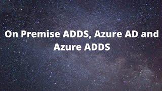 The difference between ADDS, Azure AD and Azure ADDS